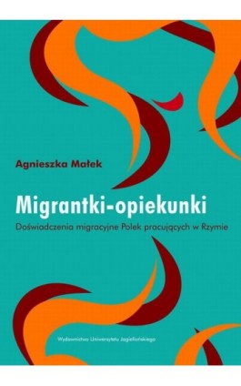 Migrantki - opiekunki - Agnieszka Małek - Ebook - 978-83-233-3282-4