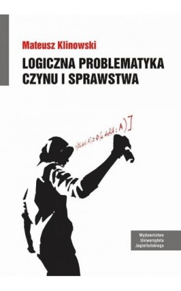 Logiczna problematyka czynu i sprawstwa - Mateusz Klinowski - Ebook - 978-83-233-8380-2