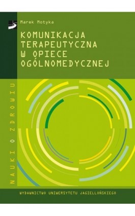 Komunikacja terapeutyczna w opiece ogólnomedycznej - Marek Motyka - Ebook - 978-83-233-9005-3