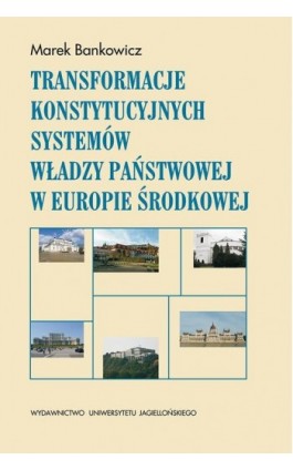 Transformacje konstytucyjnych systemów władzy państwowej w Europie Środkowej - Marek Bankowicz - Ebook - 978-83-233-8997-2