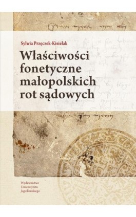 Właściwości fonetyczne małopolskich rot sądowych - Sylwia Przęczek-Kisielak - Ebook - 978-83-233-8421-2