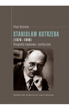 Stanisław Kutrzeba (1876-1946). Biografia naukowa i polityczna - Piotr Biliński - Ebook - 978-83-233-9010-7