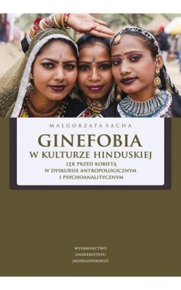 Ginefobia w kulturze hinduskiej. Lęk przed kobietą w dyskursie antropologicznym i psychoanalitycznym - Małgorzata Sacha - Ebook - 978-83-233-8002-3