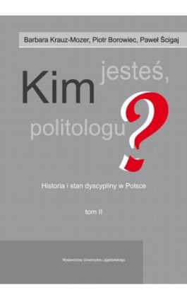 Kim jesteś politologu? Historia i stan dyscypliny w Polsce. Tom 2 - Barbara Krauz-Mozer - Ebook - 978-83-233-3439-2