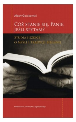 Cóż stanie się Panie jeśli spytam. Studia i szkice o myśli i tradycji biblijnej - Albert Gorzkowski - Ebook - 978-83-233-3354-8