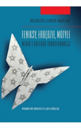 Feniksy, łabędzie, motyle - Małgorzata Lisowska-Magdziarz - Ebook - 978-83-233-3418-7
