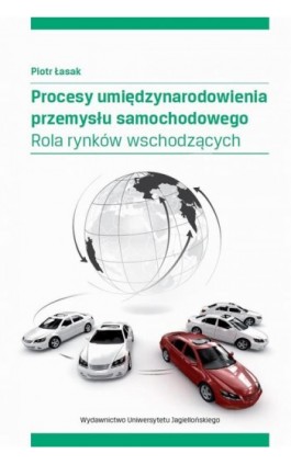 Procesy umiędzynarodowienia przemysłu samochodowego - Piotr Łasak - Ebook - 978-83-233-3541-2