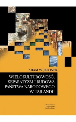 Wielokulturowość, separatyzm i budowa państwa narodowego w Tajlandii - Adam W. Jelonek - Ebook - 978-83-233-3123-0