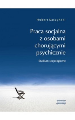 Praca socjalna z osobami chorującymi psychicznie - Hubert Kaszyński - Ebook - 978-83-233-3538-2