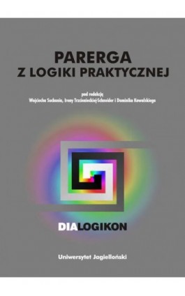 Parerga z logiki praktycznej. Dialogikon vol. 16 - Ebook - 978-83-233-3460-6