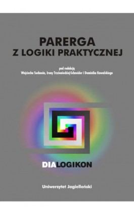 Parerga z logiki praktycznej. Dialogikon vol. 16 - Ebook - 978-83-233-3460-6