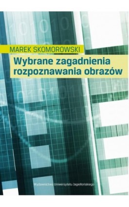 Wybrane zagadnienia rozpoznawania obrazów - Marek Skomorowski - Ebook - 978-83-233-3641-9