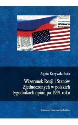 Wizerunek Rosji i Stanów Zjednoczonych w polskich tygodnikach opinii po 1991 roku - Agata Krzywdzińska - Ebook - 978-83-233-8817-3