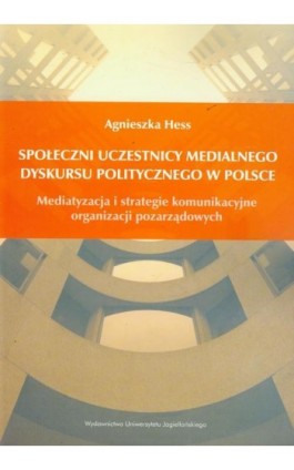 Społeczni uczestnicy medialnego dyskursu politycznego w Polsce - Agnieszka Hess - Ebook - 978-83-233-3527-6