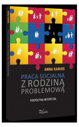 Praca socjalna z rodziną problemową - Anna Kanios - Ebook - 978-83-8095-058-0