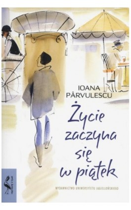 Życie zaczyna się w piątek - Ioana Parvulescu - Ebook - 978-83-233-9734-2