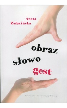 Obraz, słowo, gest - Aneta Załazińska - Ebook - 978-83-233-9442-6