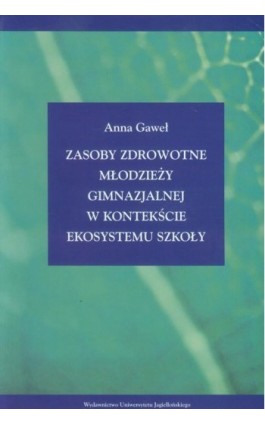 Zasoby zdrowotne młodzieży gimnazjalnej w kontekście ekosystemu szkoły - Anna Gaweł - Ebook - 978-83-233-9071-8