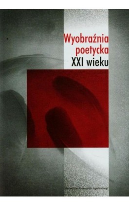 Wyobraźnia poetycka XXI wieku - Ebook - 978-83-233-9074-9