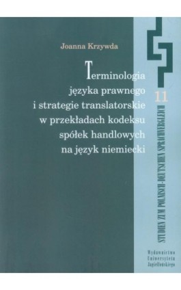 Terminologia języka prawnego i strategie translatorskie w przekładach kodeksu spółek handlowych na język niemiecki - Joanna Krzywda - Ebook - 978-83-233-9089-3