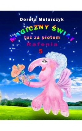 Magiczny świat tuż za płotem 5. Rafenia - Dorota Mularczyk - Ebook - 978-83-7859-780-3