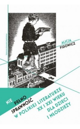 Niepełnosprawność w polskiej literaturze XX i XXI wieku dla dzieci i młodzieży - Alicja Fidowicz - Ebook - 978-83-233-4899-3