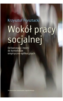 Wokół pracy socjalnej - Krzysztof Frysztacki - Ebook - 978-83-233-4693-7