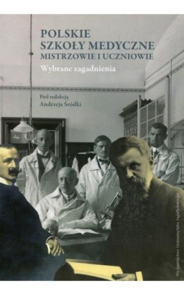 Polskie szkoły medyczne - mistrzowie i uczniowie - Ebook - 978-83-233-4204-5