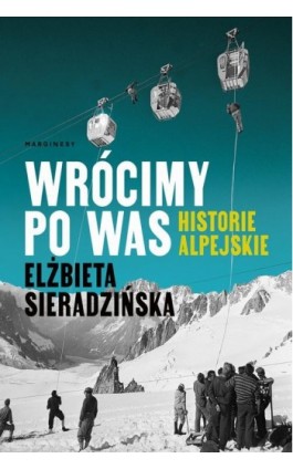 Wrócimy po was. Historie alpejskie - Elżbieta Sieradzińska - Ebook - 978-83-67510-26-4