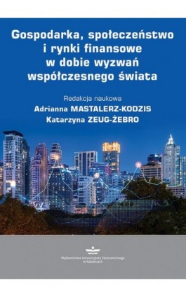 Gospodarka, społeczeństwo i rynki finansowe w dobie wyzwań współczesnego świata - Ebook - 978-83-7875-829-7