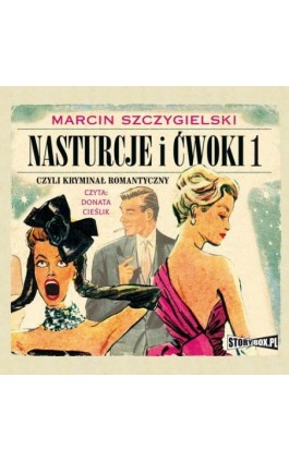 Nasturcje i ćwoki. Tom 1. Czyli kryminał romantyczny - Marcin Szczygielski - Audiobook - 978-83-8334-102-6