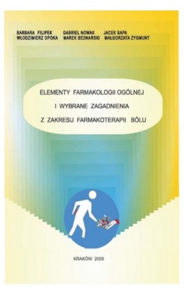 Elementy farmakologii ogólnej i wybrane zagadnienia z zakresu farmakoterapii bólu - Barbara Filipek - Ebook - 83-923432-7-1