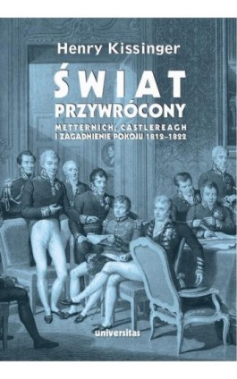 Świat przywrócony. Metternich, Castlereagh i zagadnienie pokoju 1812-1822 - Henry Kissinger - Ebook - 978-83-242-6686-9