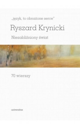 język, to obnażone serce Niezabliźniony świat 70 wierszy - Ryszard Krynicki - Ebook - 978-83-242-6681-4