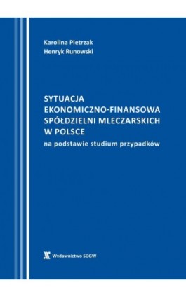 Sytuacja ekonomiczno-finansowa spółdzielni mleczarskich w Polsce na podstawie studium przypadków - Karolina Pietrzak - Ebook - 978-83-8237-088-1