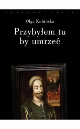 Przybyłem tu, by umrzeć. Relacje z placów straceń - Olga Kubińska - Ebook - 978-83-7908-009-0