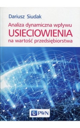 Analiza dynamiczna wpływu usieciowienia na wartość przedsiębiorstwa - Dariusz Siudak - Ebook - 978-83-012-0338-2