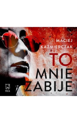 To mnie zabije - Maciej Kaźmierczak - Audiobook - 978-83-287-2646-8