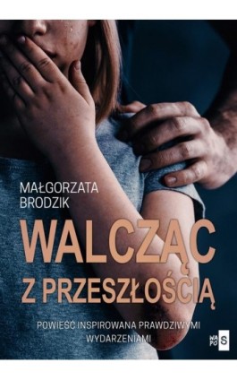 Walcząc z przeszłością - Małgorzata Brodzik - Ebook - 978-83-66754-71-3