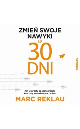 Zmień swoje nawyki w 30 dni. Jak w prosty sposób przejąć kontrolę nad własnym życiem - Marc Reklau - Audiobook - 978-83-8322-575-3