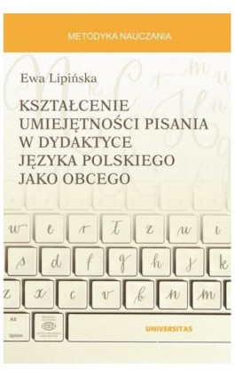Kształcenie umiejętności pisania w dydaktyce języka polskiego jako obcego - Ewa Lipińska - Ebook - 978-83-242-6693-7
