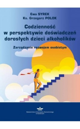 Codzienność w perspektywie doświadczeń dorosłych dzieci alkoholików. Zarządzanie rozwojem osobistym - Ewa Syrek - Ebook - 978-83-7875-830-3