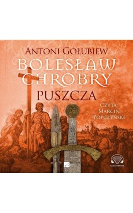 Bolesław Chrobry. Puszcza - Antoni Gołubiew - Audiobook - 9788367501101