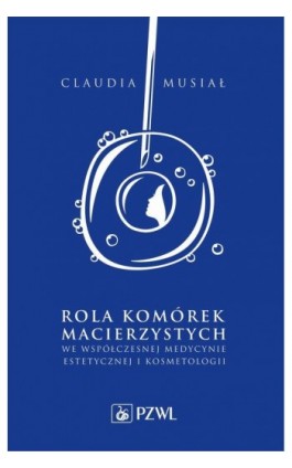 Rola komórek macierzystych we współczesnej medycynie estetycznej i kosmetologii - Claudia Musiał - Ebook - 978-83-01-22843-9