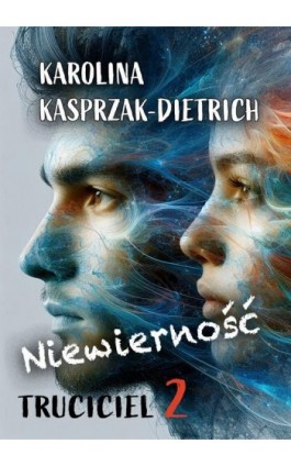 Truciciel 2 Niewierność - Karolina Kasprzak-Dietrich - Ebook - 978-83-954942-4-6