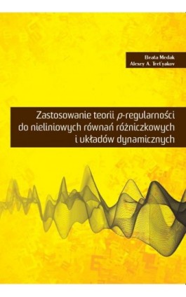 Zastosowanie p-regularności do nieliniowych równań różniczkowych i układów dynamicznych - Beata Medak - Ebook - 978-83-67162-54-8