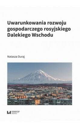 Uwarunkowania rozwoju gospodarczego rosyjskiego Dalekiego Wschodu - Natasza Duraj - Ebook - 978-83-8331-048-0