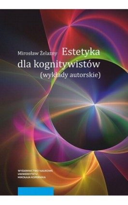 Estetyka dla kognitywistów. Wykłady autorskie - Mirosław Żelazny - Ebook - 978-83-231-3892-1