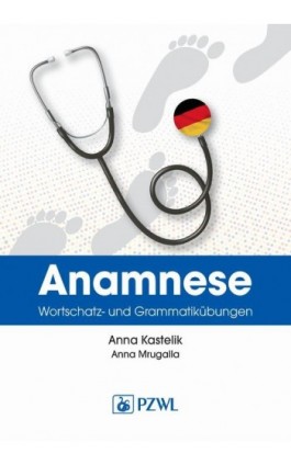 Anamnese. Wortschatz- und Grammatikübungen. Wywiad lekarski. Trening leksykalno-gramatyczny - Anna Kastelik - Ebook - 978-83-01-22886-6