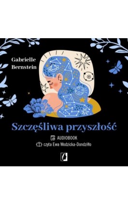 Szczęśliwa przyszłość. Uwolnij się od traum - Gabrielle Bernstein - Audiobook - 978-83-8321-319-4